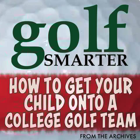 How To Get Your Child Into A College Golf Program featuring Andy Walker How To Get Your Child Into A College Golf Program featuring Andy Walker