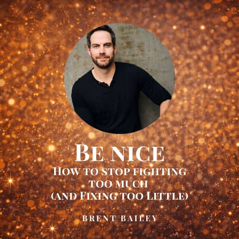 Be nice: How to Stop Fighting Too Much (And Fixing Too Little)