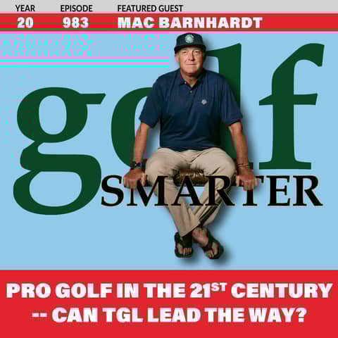 Pro Golf in the 21st Century — Can TGL Lead The Way? with Golf Agent Mac Barnhardt