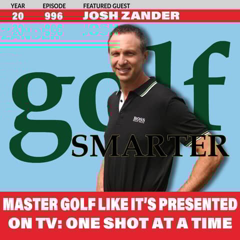 Master Golf Like It’s Presented On TV — One Shot At A Time! featuring Josh Zander
