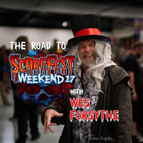 The Road to Scarefest Weekend with Wes Forsythe