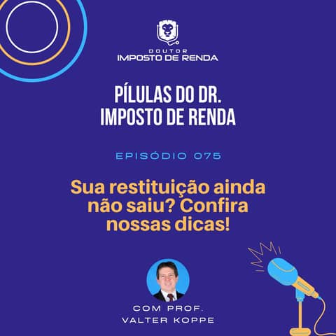 PDIR #075 – Sua restituição ainda não saiu? Confira nossas dicas!