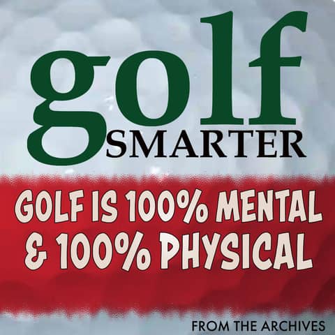 Golf is 100% Mental & 100% Physical with Dr Gregg Steinberg