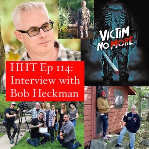 Ep 114: Interview w/Bob Heckman, Writer/Director of “Victim No More”