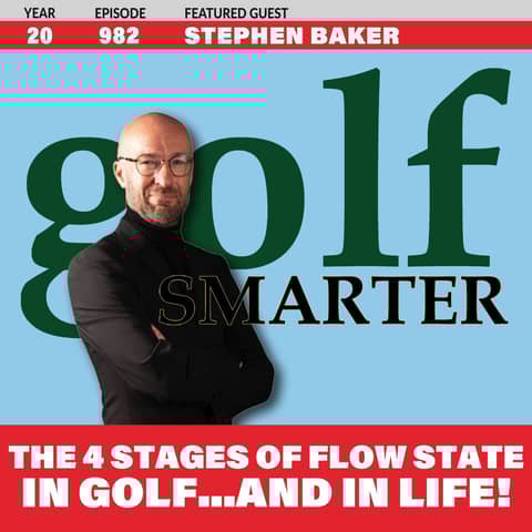 The 4 Stages of Flow State in Golf...and Life! with Stephen Baker
