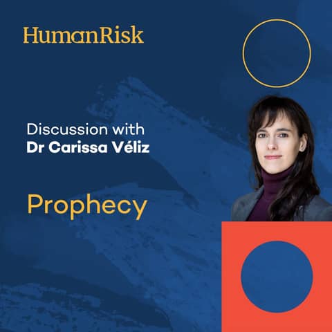 Dr Carissa Véliz on Prophecy