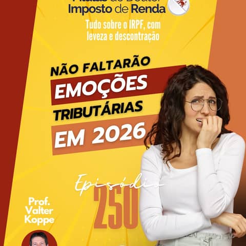 PDIR Ep. 250 – Não faltarão emoções tributárias em 2026!