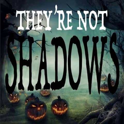 Introducing: They're Not Shadows - Terrifying True Ghost Stories You’ve Never Heard