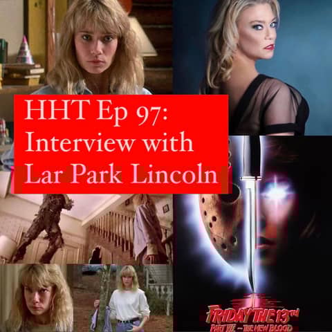 Ep 97: Interview w/Lar Park Lincoln from "F13 Pt VII: The New Blood"
