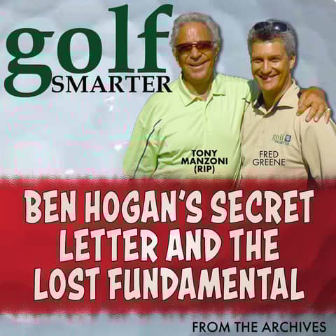 Ben Hogan's Secret Letter and The Lost Fundamental Short Game with Tony Manzoni (RIP)