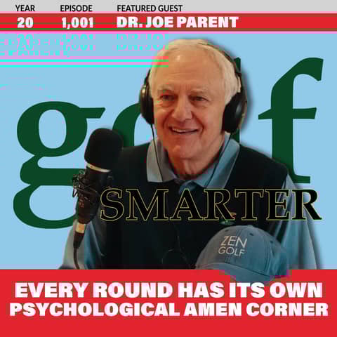 Every Round Has Its Own Psychological Amen Corner with Dr. Joe Parent of Zen Golf