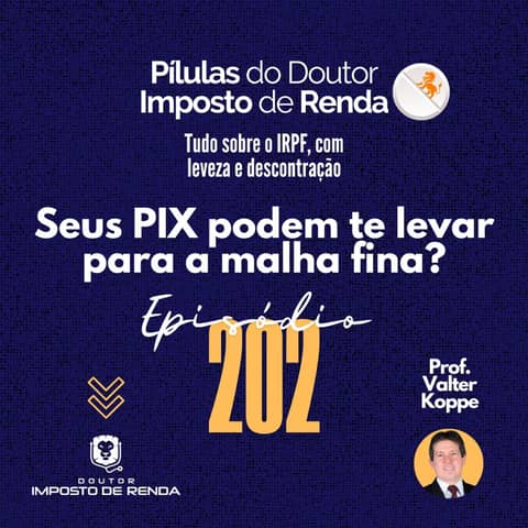 PDIR Ep. 202 – Seus PIX podem te levar para a malha fina?