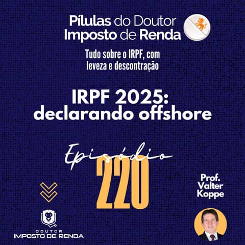 PDIR Ep. 220 – IRPF2025 – declarando offshore
