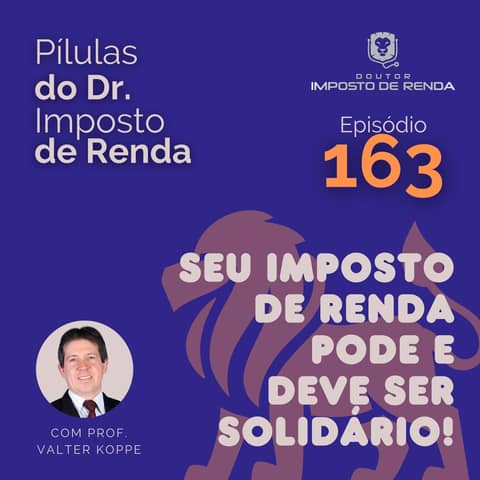 PDIR Ep. 163 – Seu imposto de renda pode e deve ser solidário!