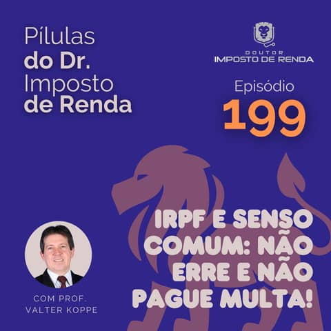 PDIR Ep. 199 – IRPF e senso comum: não erre e não pague multa!