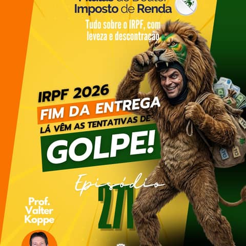 PDIR Ep. 271 – IRPF 2026: terminou o prazo de entrega. As tentativas de golpe estão só começando!