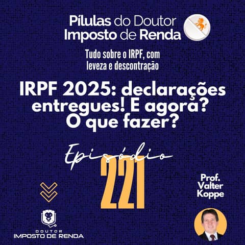 PDIR Ep. 221 – IRPF2025 – declarações entregues! E agora? O que fazer?
