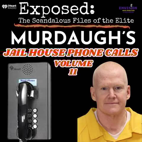 Murdaugh "Jailhouse Phone Calls": Volume Eleven