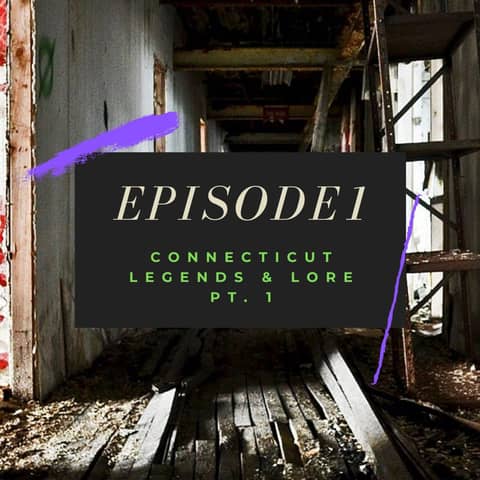 Ep. 1: Connecticut Legends and Lore, Pt. 1