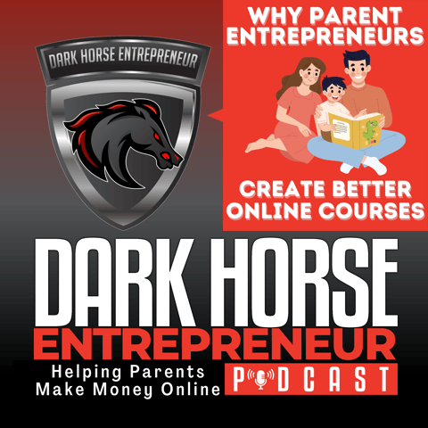 Why Parent Entrepreneurs Create Better Online Courses: The Dark Horse Guide to Course Creation Success