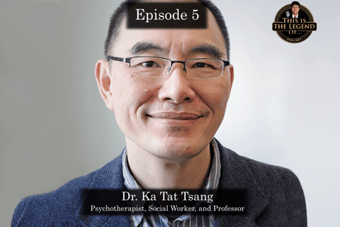 Episode 5 - This is the Legend Of a Psychotherapist - Dr. Ka Tat Tsang