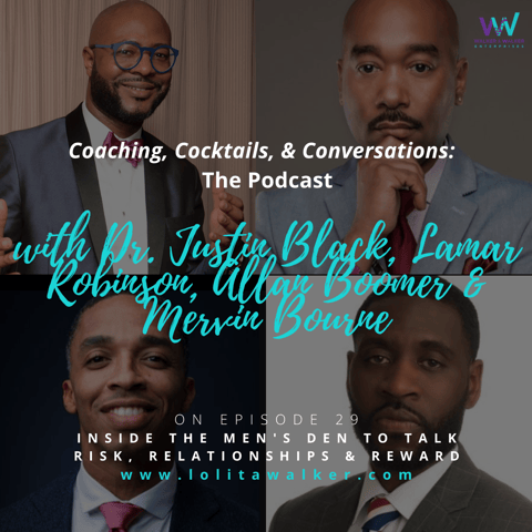 S2E29 - Inside the Men's Den: Risk, Relationships, Reward (with Dr. Justin Black, Lamar Robinson, Allan Boomer & Mervin Bourne)