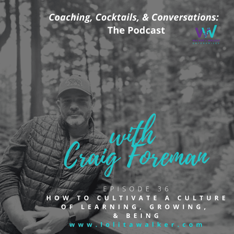 S2E36 - How to Cultivate a Culture of Learning, Growing & Being (with Culture Craig Foreman) S2E36 - How to Cultivate a Culture of Learning, Growing & Being (with Culture Craig Foreman)