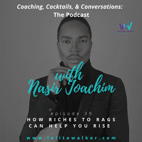S2E39 - How Riches to Rags Will Help You Rise (with Nasir Joachim) S2E39 - How Riches to Rags Will Help You Rise (with Nasir Joachim)