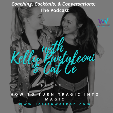 S2E44 - How to Turn Tragic Into Magic (with Kelly Pantaleoni & Cat Ce)