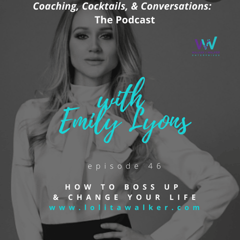 S2E46 - How to Boss Up & Change Your Life (with Emily Lyons) S2E46 - How to Boss Up & Change Your Life (with Emily Lyons)