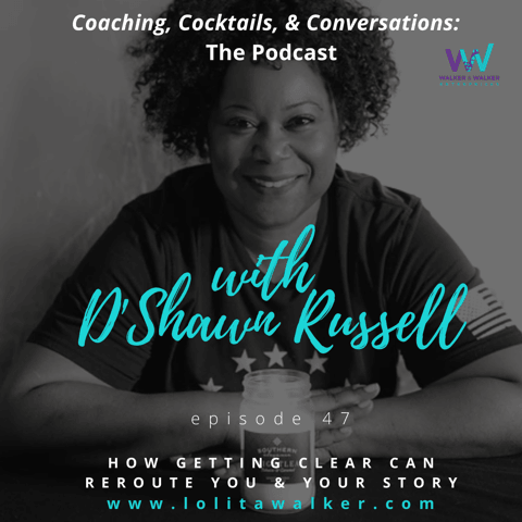 S2E47 How Getting Clear Can Reroute You & Your Story (with D'Shawn Russell) S2E47 How Getting Clear Can Reroute You & Your Story (with D'Shawn Russell)