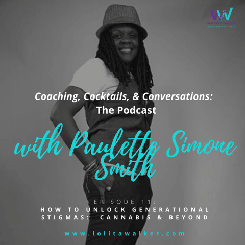 S1E11 - How to Dismantle Generational Stigmas:  Cannabis & Beyond (with Paulette Simone Smith)