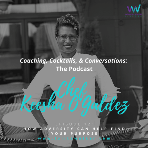 S1E12 - How Adversity Can Help  Find Your Purpose (with Chef Keesha O'Galdez)