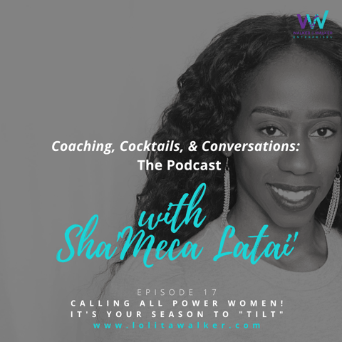 S1E17 - Ladies, It's Your Season to TILT (with Sha'meca Latai)