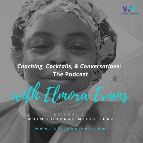 S1E2 - How to Help Courage Meet Your Fear (with Elmora Evans)