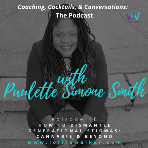 S2E48- How to Dismantle Generational Stigmas:  Cannabis & Beyond (with Paulette Simone Smith)