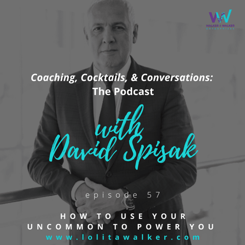 S3E57 - How to Use Your Uncommon to Power You (with David Spisak)