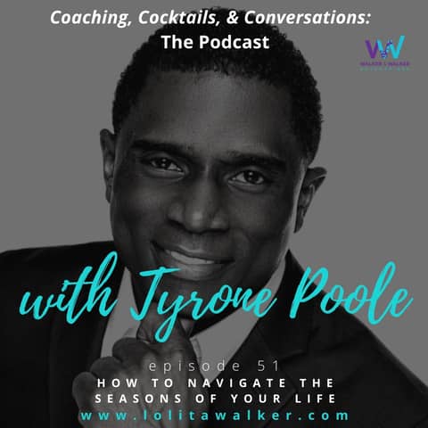 S3E51 - How to Navigate the Seasons of Your Life (with Tyrone Poole)