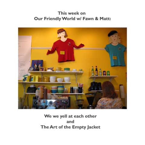 Why We Yell at Each Other and The Art of the Empty Jacket