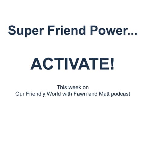 Super Friend Power...ACTIVATE!