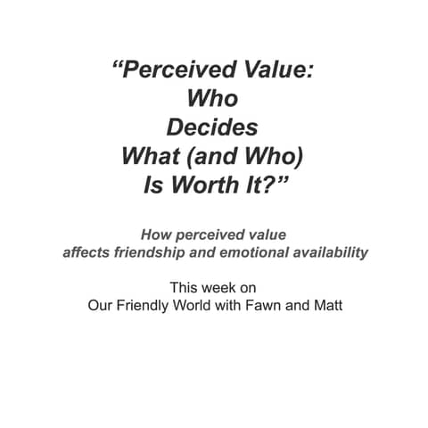 “Perceived Value: Who Decides What (and Who) Is Worth It?”