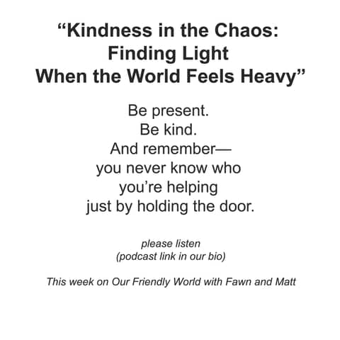 “Kindness in the Chaos: Finding Light When the World Feels Heavy”