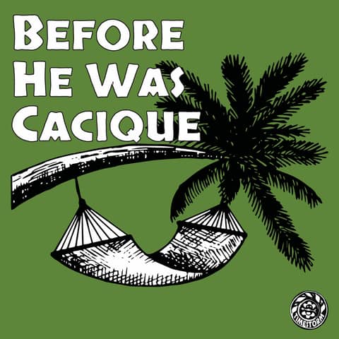 Episode 14: Before He Was Cacique