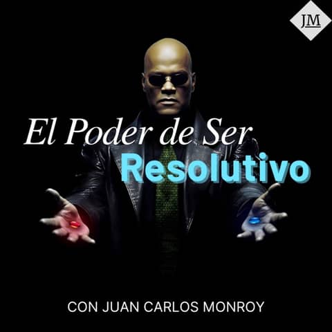 Episodio 3: El Poder de Ser Resolutivo