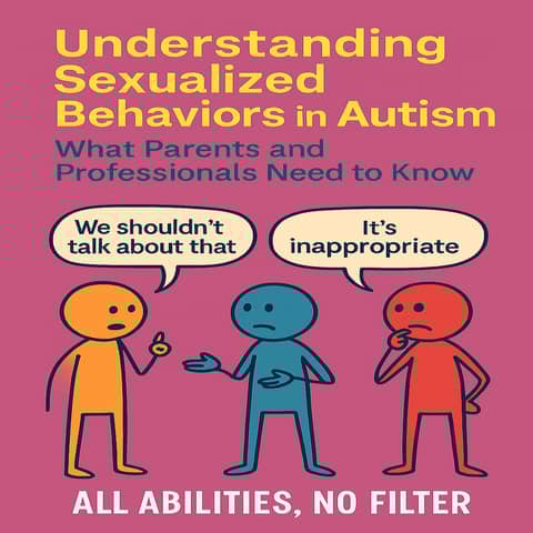 Understanding Sexualized Behaviors in Autism: What Parents and Professionals Need to Know