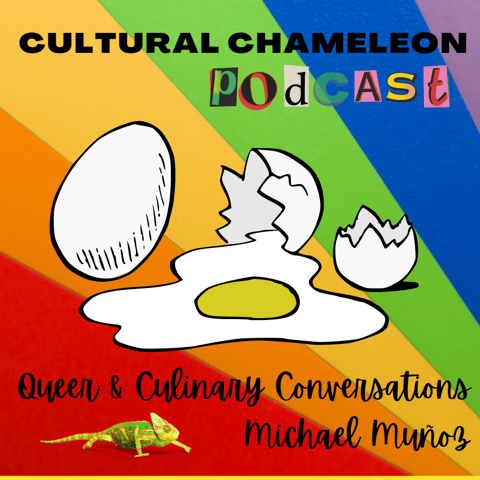 Cultural Chameleon Episode 12 - Queer & Culinary Conversations with Michael Muñoz