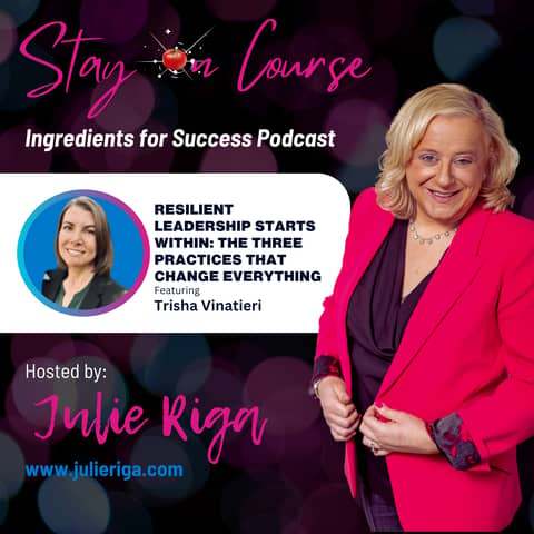 Resilient Leadership Starts Within: The Three Practices That Change Everything with Trisha Vinatieri