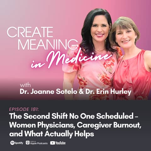 181. Dr. Joanne Sotelo: The Second Shift No One Scheduled – Women Physicians, Caregiver Burnout, and What Actually Helps