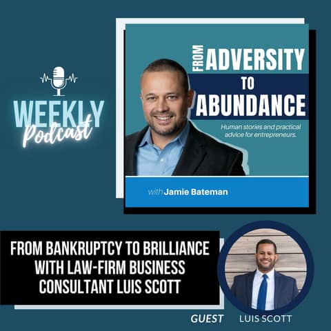 From Bankruptcy to Brilliance with Law-Firm Business Consultant Luis Scott