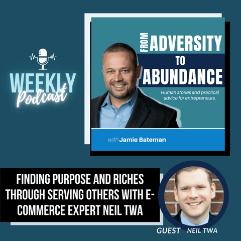 Finding Purpose and Riches through Serving Others with E-Commerce Expert Neil Twa